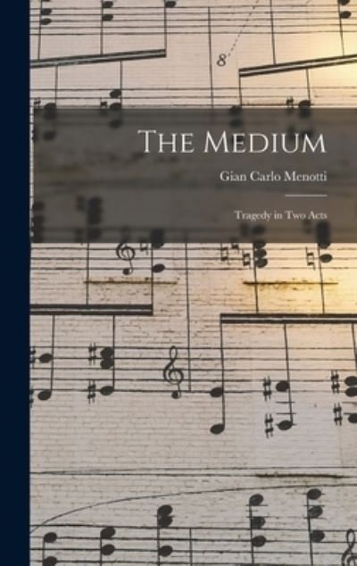 Cover for Gian Carlo 1911-2007 Menotti · The Medium (Hardcover bog) (2021)
