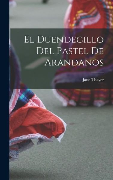 Cover for 1959 1961 Jane Thayer · El Duendecillo Del Pastel De Arandanos (Innbunden bok) (2021)