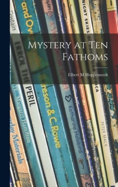 Cover for Elbert M Hoppenstedt · Mystery at Ten Fathoms (Hardcover Book) (2021)