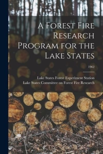 Cover for Lake States Forest Experiment Station · A Forest Fire Research Program for the Lake States; 1962 (Paperback Bog) (2021)