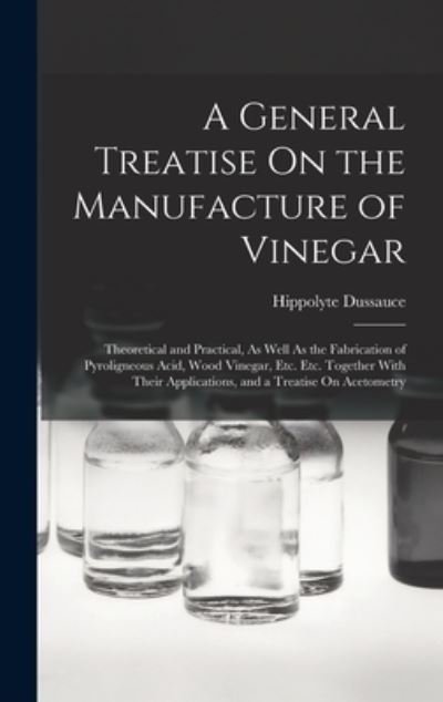 Cover for Hippolyte Dussauce · General Treatise on the Manufacture of Vinegar (Buch) (2022)