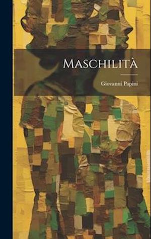 Cover for Giovanni Papini · Maschilità (Book) (2023)