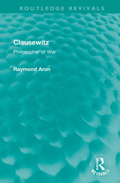 Cover for Raymond Aron · Clausewitz: Philosopher of War - Routledge Revivals (Hardcover Book) (2021)