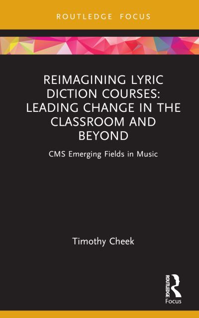 Cover for Timothy Cheek · Reimagining Lyric Diction Courses: Leading Change in the Classroom and Beyond: CMS Emerging Fields in Music - CMS Emerging Fields in Music (Inbunden Bok) (2022)