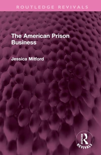 The American Prison Business - Routledge Revivals - Jessica Mitford - Books - Taylor & Francis Ltd - 9781032354743 - February 14, 2023