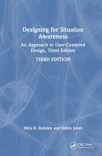 Cover for Endsley, Mica R. (SA Technologies, USA) · Designing for Situation Awareness: An Approach to User-Centered Design, Third Edition (Hardcover Book) (2025)