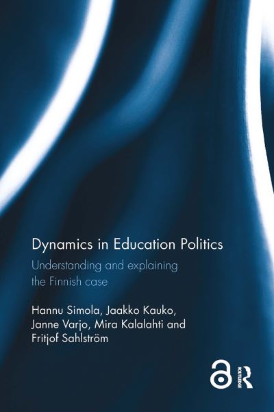 Hannu Simola · Dynamics in Education Politics: Understanding and explaining the Finnish case (Paperback Book) (2024)