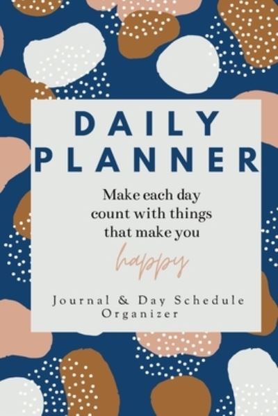 Cover for Adil Daisy · Daily Planner Make each day count with things that make you Happy Journal &amp; Day Schedule Organizer (Paperback Book) (2021)