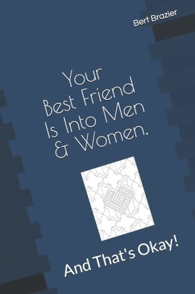 Cover for Bert Brazier · Your Best Friend Is Into Men &amp; Women, And That's Okay! (Paperback Book) (2019)