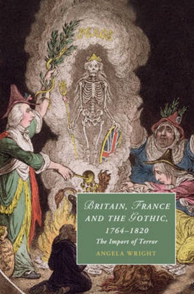 Cover for Wright, Angela (University of Sheffield) · Britain, France and the Gothic, 1764–1820: The Import of Terror - Cambridge Studies in Romanticism (Paperback Book) (2015)