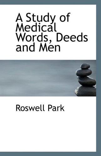 Cover for Roswell Park · A Study of Medical Words, Deeds and men (Paperback Book) (2009)