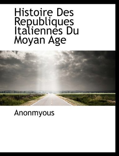 Cover for Anonmyous · Histoire Des Republiques Italiennes Du Moyan Age (Paperback Book) [Large type / large print edition] (2009)