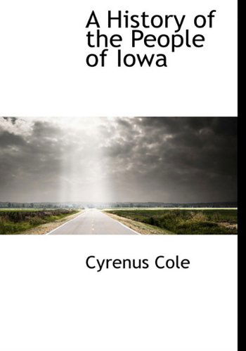 Cover for Cyrenus Cole · A History of the People of Iowa (Gebundenes Buch) (2009)