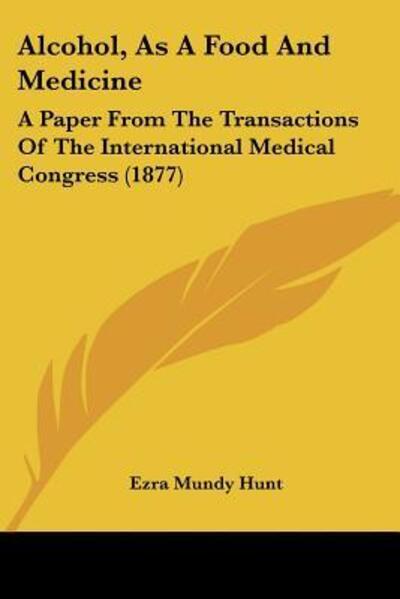 Cover for Ezra Mundy Hunt · Alcohol, As A Food And Medicine (Paperback Book) (2009)