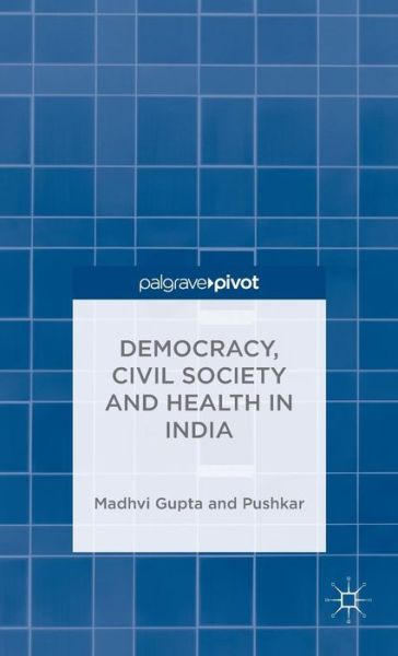 Cover for Madhavi Gupta · Democracy, Civil Society and Health in India (Hardcover Book) (2014)