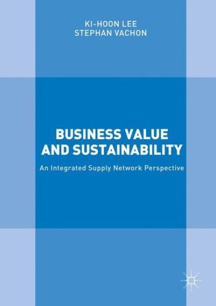 Cover for Ki-Hoon Lee · Business Value and Sustainability: An Integrated Supply Network Perspective (Hardcover bog) [1st ed. 2016 edition] (2016)