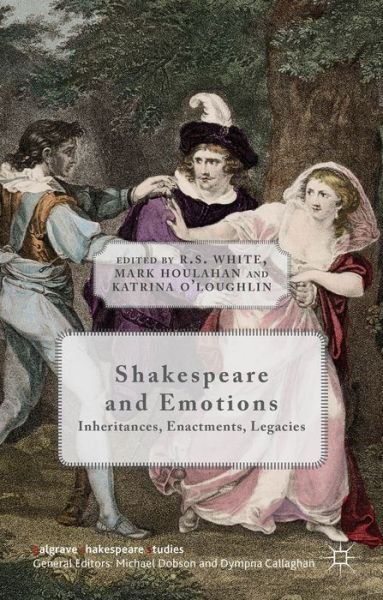 Cover for R S White · Shakespeare and Emotions: Inheritances, Enactments, Legacies - Palgrave Shakespeare Studies (Hardcover bog) (2015)