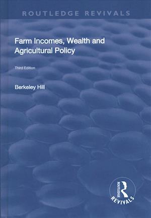 Cover for Berkeley Hill · Farm Incomes, Wealth and Agricultural Policy - Routledge Revivals (Hardcover Book) (2017)