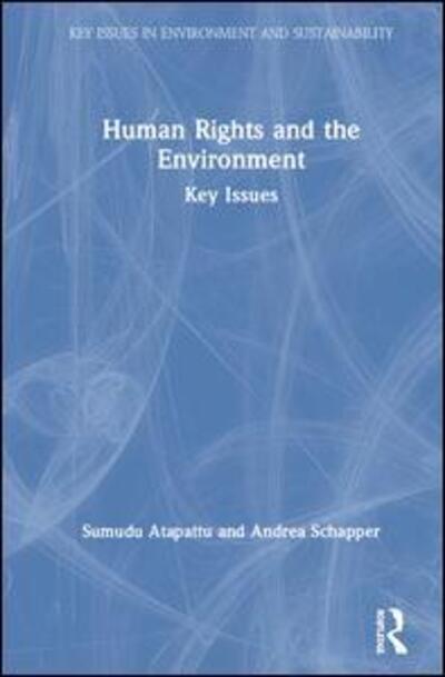 Cover for Atapattu, Sumudu (University of Wisconsin, USA) · Human Rights and the Environment: Key Issues - Key Issues in Environment and Sustainability (Hardcover Book) (2019)