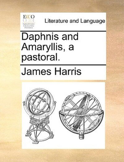 Cover for James Harris · Daphnis and Amaryllis, a Pastoral. (Paperback Book) (2010)