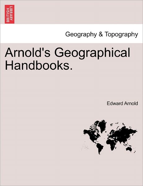 Cover for Edward Arnold · Arnold's Geographical Handbooks. (Paperback Book) (2011)