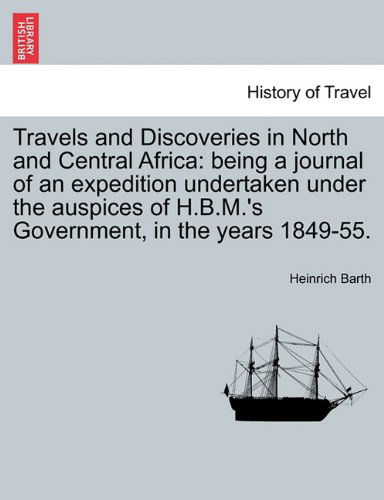 Cover for Heinrich Barth · Travels and Discoveries in North and Central Africa: Being a Journal of an Expedition Undertaken Under the Auspices of H.b.m.'s Government, in the Years 1849-55. (Paperback Book) (2011)