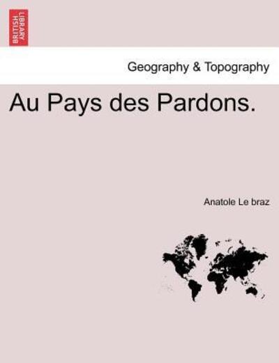 Au Pays Des Pardons. - Anatole Le Braz - Kirjat - British Library, Historical Print Editio - 9781241356743 - torstai 24. maaliskuuta 2011