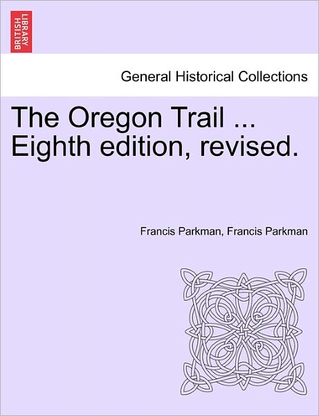 Cover for Parkman, Francis, Jr. · The Oregon Trail ... Eighth Edition, Revised. (Paperback Book) (2011)