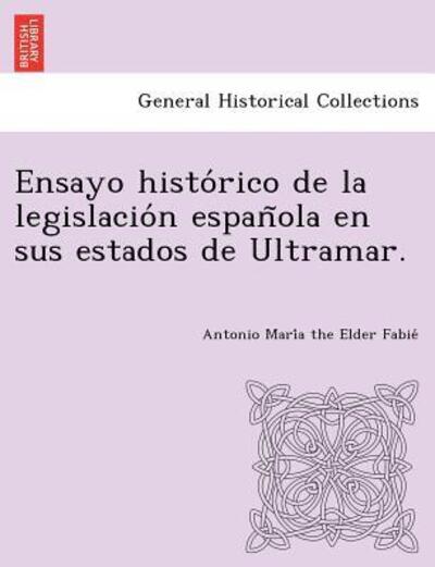 Cover for Antonio Mari Fabie · Ensayo Histo Rico De La Legislacio N Espan Ola en Sus Estados De Ultramar. (Paperback Book) (2012)