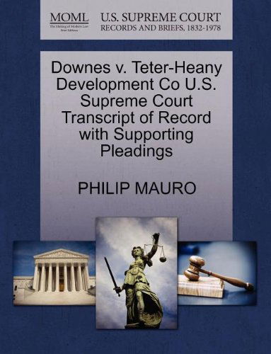 Downes V. Teter-heany Development Co U.s. Supreme Court Transcript of Record with Supporting Pleadings - Philip Mauro - Books - Gale, U.S. Supreme Court Records - 9781270123743 - October 26, 2011