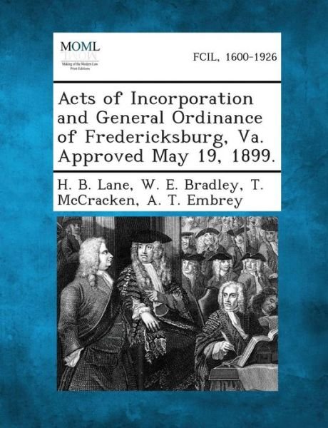 Cover for H B Lane · Acts of Incorporation and General Ordinance of Fredericksburg, Va. Approved May 19, 1899. (Pocketbok) (2013)