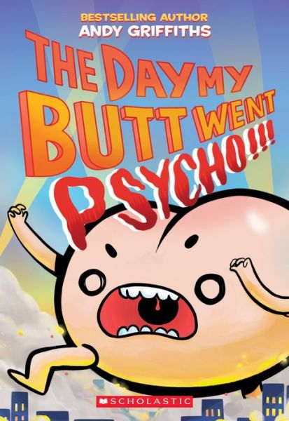 The Day My Butt Went Psycho - Andy Griffiths - Kirjat - Scholastic Inc. - 9781338546743 - tiistai 30. huhtikuuta 2019