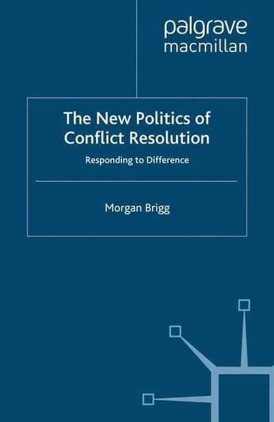 Cover for Morgan Brigg · The New Politics of Conflict Resolution: Responding to Difference - Rethinking Peace and Conflict Studies (Taschenbuch) [1st ed. 2008 edition] (2008)