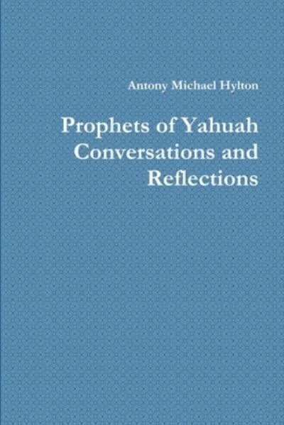 Cover for Antony Michael Hylton · Prophets of Yahuah Conversations and Reflections (Paperback Book) (2017)