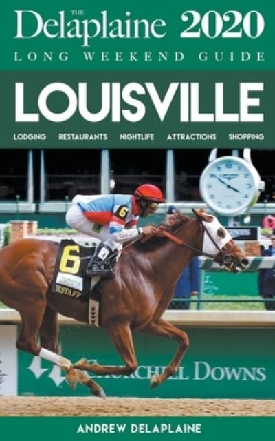 Louisville - The Delaplaine 2020 Long Weekend Guide - Andrew Delaplaine - Books - Gramercy Park Press - 9781393516743 - March 31, 2020