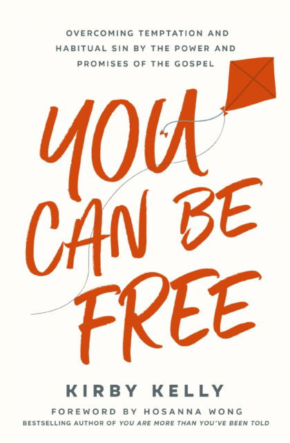 Cover for Kirby Kelly · You Can Be Free: Overcoming Temptation and Habitual Sin by the Power and Promises of the Gospel (Paperback Book) (2024)