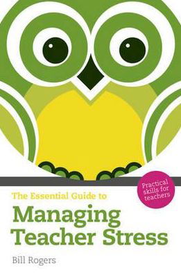 Cover for Bill Rogers · Essential Guide to Managing Teacher Stress, The: Practical Skills for Teachers - The Essential Guides (Pocketbok) (2011)