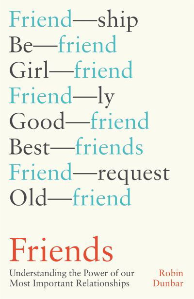 Friends: Understanding the Power of our Most Important Relationships - Robin Dunbar - Books - Little, Brown - 9781408711743 - March 4, 2021