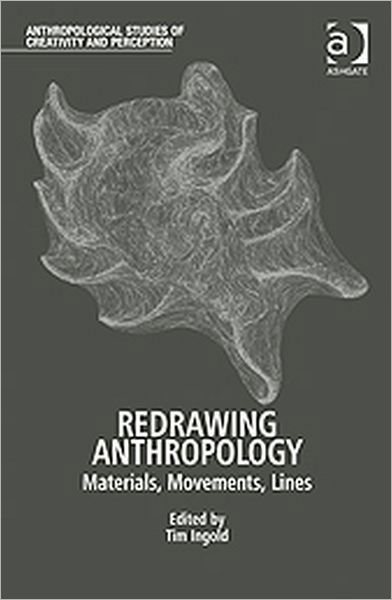 Redrawing Anthropology: Materials, Movements, Lines - Anthropological Studies of Creativity and Perception - Tim Ingold - Libros - Taylor & Francis Ltd - 9781409417743 - 28 de noviembre de 2011