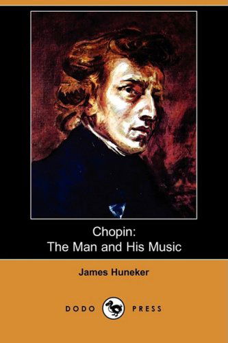 Cover for James Huneker · Chopin: the Man and His Music (Dodo Press) (Paperback Book) (2009)