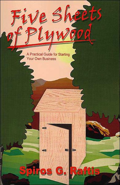 Cover for Spiros Raftis · Five Sheets of Plywood: a Practical Guide for Starting Your Own Business (Paperback Book) (2003)
