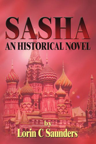 Cover for Lorin Saunders · Sasha: an Historical Novel (Paperback Book) (2005)