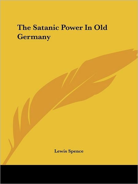 Cover for Lewis Spence · The Satanic Power in Old Germany (Paperback Bog) (2005)