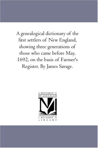 Cover for James Savage · A Genealogical Dictionary of the First Settlers of New England, Showing Three Generations of Those Who Came Before May, 1692, on the Basis of Farmer's Register: Vol. 3 (Paperback Book) (2006)