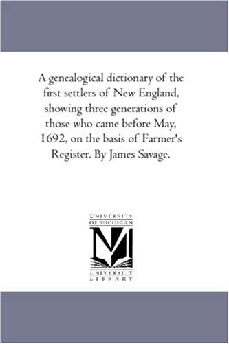 Cover for James Savage · A Genealogical Dictionary of the First Settlers of New England, Showing Three Generations of Those Who Came Before May, 1692, on the Basis of Farmer's Register: Vol. 3 (Pocketbok) (2006)