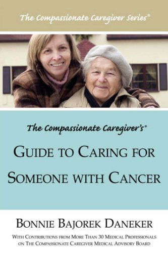 Cover for Bonnie Bajorek Daneker · The Compassionate Caregiver's Guide to Caring for Someone with Cancer (Paperback Book) (2007)