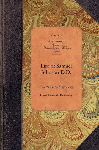 Cover for Eben Beardsley · Life &amp; Correspondence of Samuel Johnson: Missionary of the Church of England in Connecticut and First President of King's College, New York (Amer Philosophy, Religion) (Paperback Book) (2009)