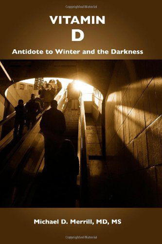 Cover for Michael Merrill · Vitamin D: Antidote to Winter and the Darkness (Paperback Book) (2007)