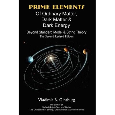Vladimir Ginzburg · Prime Elements of Ordinary Matter, Dark Matter & Dark Energy - Beyond Standard Model & String Theory (Hardcover bog) [2 Revised edition] (2007)
