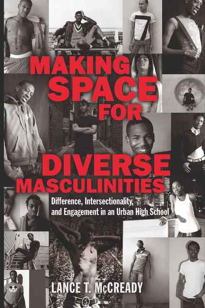 Cover for Lance T. McCready · Making Space for Diverse Masculinities: Difference, Intersectionality, and Engagement in an Urban High School - Adolescent Cultures, School &amp; Society (Hardcover Book) [New edition] (2010)